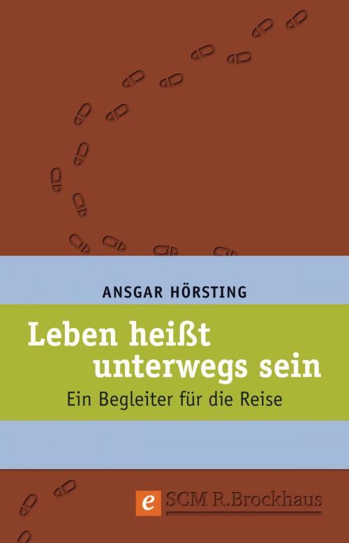 Cover of the book Leben heißt unterwegs sein by Ansgar Hörsting, SCM R.Brockhaus