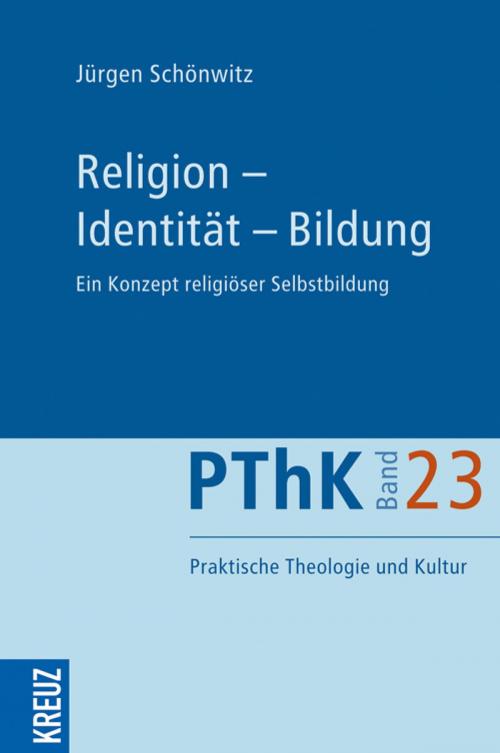 Cover of the book Religion - Identität - Bildung by Jürgen Schönwitz, Kreuz Verlag