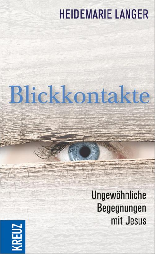 Cover of the book Blickkontakte by Heidemarie Langer, Kreuz Verlag
