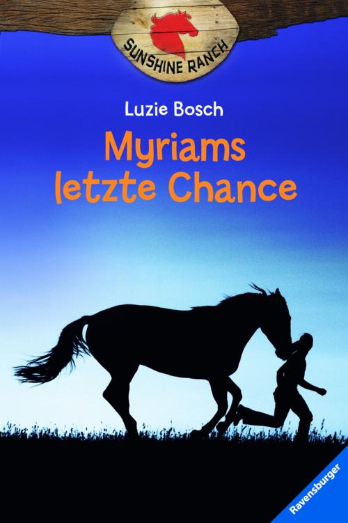 Cover of the book Sunshine Ranch 4: Myriams letzte Chance by Luzie Bosch, Ravensburger Buchverlag