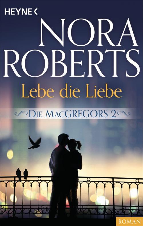 Cover of the book Die MacGregors 2. Lebe die Liebe by Nora Roberts, Heyne Verlag