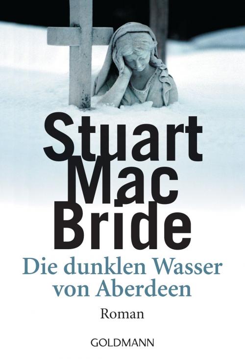 Cover of the book Die dunklen Wasser von Aberdeen by Stuart MacBride, Goldmann Verlag