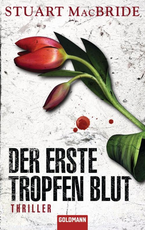 Cover of the book Der erste Tropfen Blut by Stuart MacBride, Goldmann Verlag