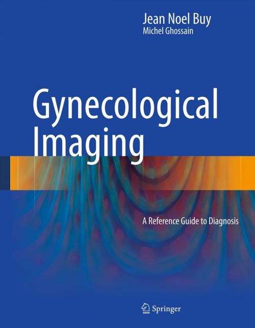 Cover of the book Gynecological Imaging by Jean Noel Buy, Michel Ghossain, Springer Berlin Heidelberg