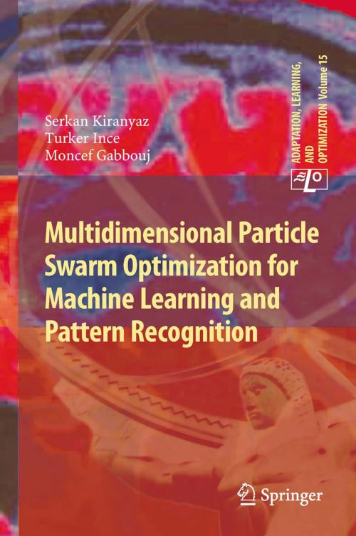 Cover of the book Multidimensional Particle Swarm Optimization for Machine Learning and Pattern Recognition by Serkan Kiranyaz, Turker Ince, Moncef Gabbouj, Springer Berlin Heidelberg