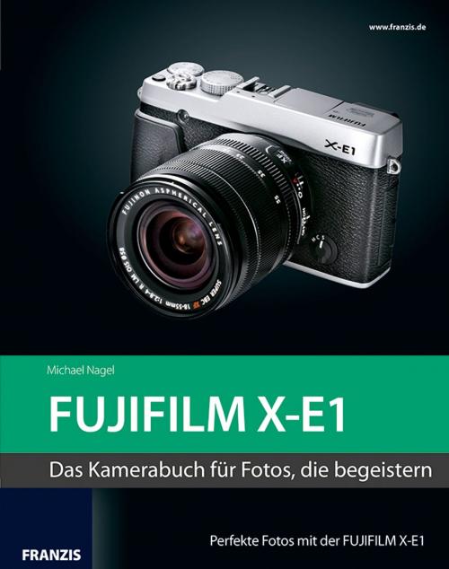 Cover of the book Kamerabuch Fujifilm X-E1 by Michael Nagel, Franzis Verlag