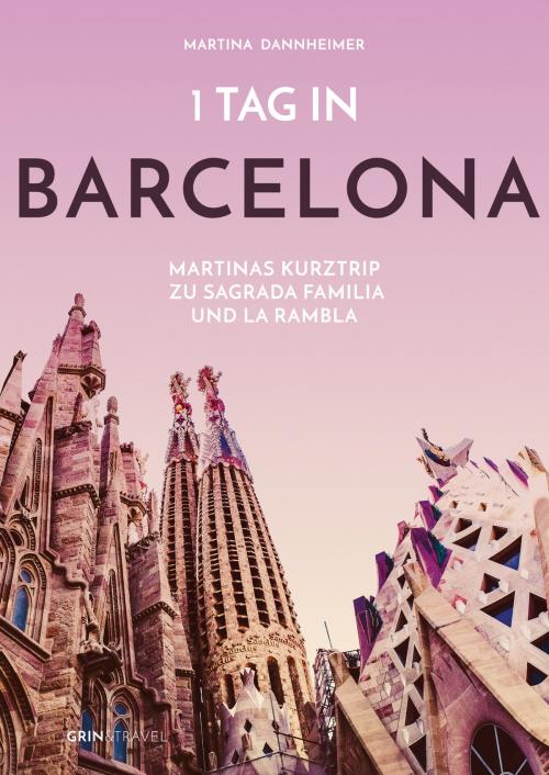 Cover of the book 1 Tag in Barcelona by Martina Dannheimer, GRIN & Travel Verlag