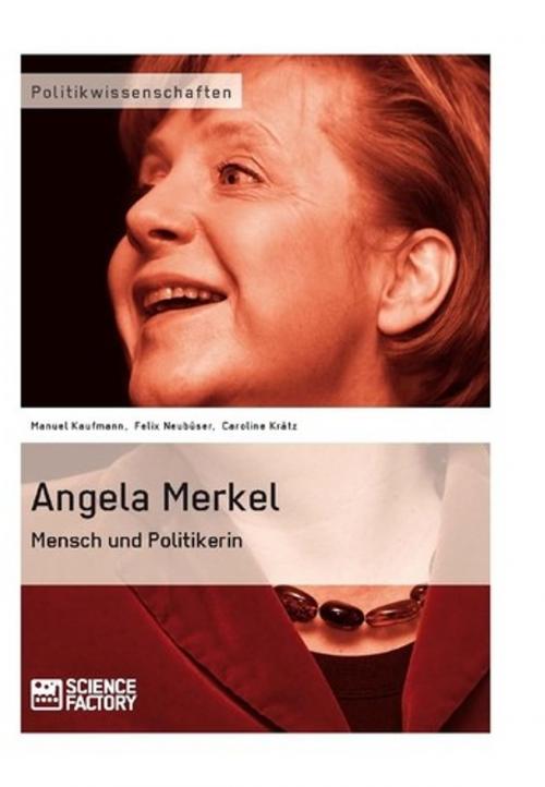 Cover of the book Angela Merkel. Mensch und Politikerin by Caroline Krätz, Felix Neubüser, Manuel Kaufmann, Science Factory