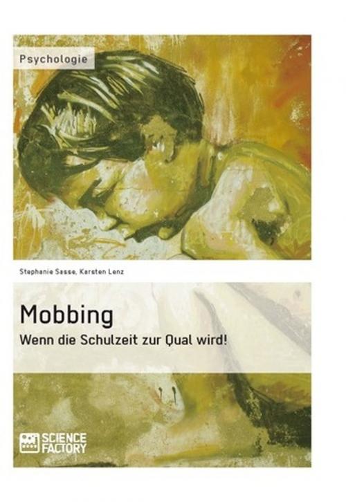 Cover of the book Mobbing. Wenn die Schulzeit zur Qual wird! by Karsten Lenz, Stephanie Sasse, Science Factory