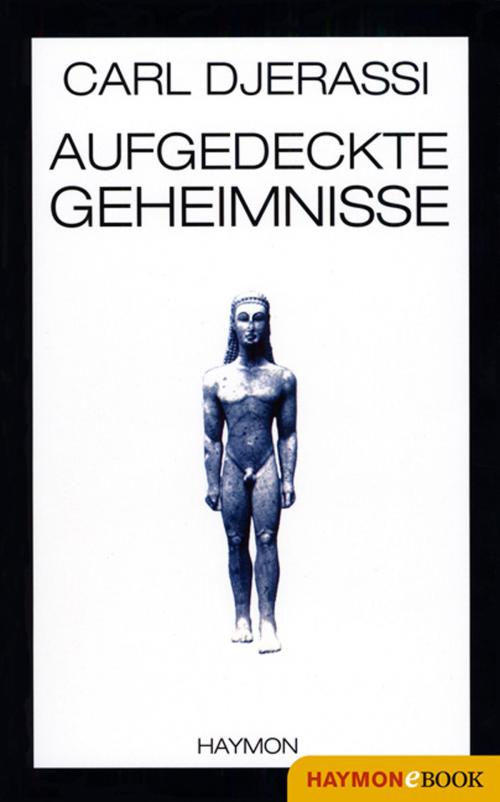Cover of the book Aufgedeckte Geheimnisse by Carl Djerassi, Haymon Verlag