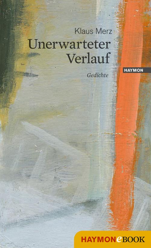 Cover of the book Unerwarteter Verlauf by Klaus Merz, Haymon Verlag