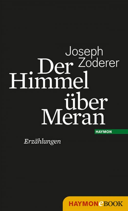 Cover of the book Der Himmel über Meran by Joseph Zoderer, Haymon Verlag