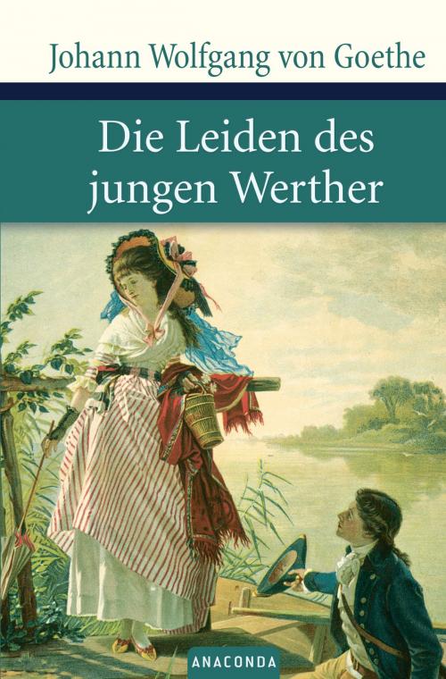 Cover of the book Die Leiden des jungen Werther by Johann Wolfgang von Goethe, Anaconda Verlag