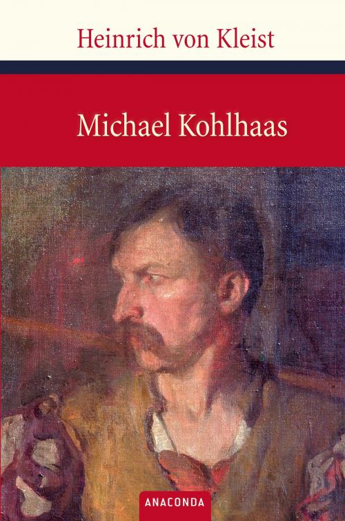 Cover of the book Michael Kohlhaas by Heinrich von Kleist, Anaconda Verlag