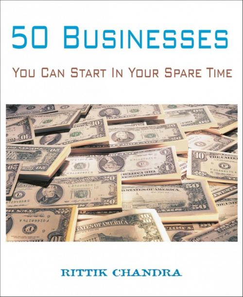 Cover of the book 50 Businesses You Can Start In Your Spare Time by Rittik Chandra, BookRix