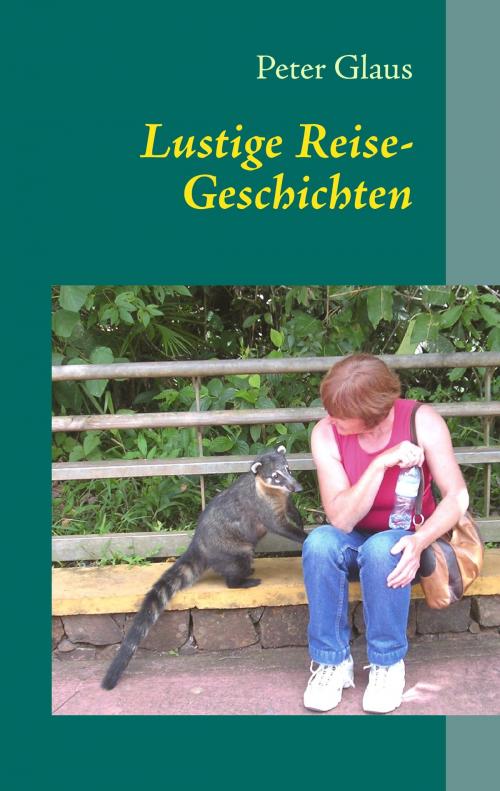 Cover of the book Lustige Reise-Geschichten by Peter Glaus, Books on Demand