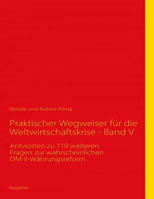 Cover of the book Praktischer Wegweiser für die Weltwirtschaftskrise - Band V by Robert Klíma, Renate Klíma, Books on Demand