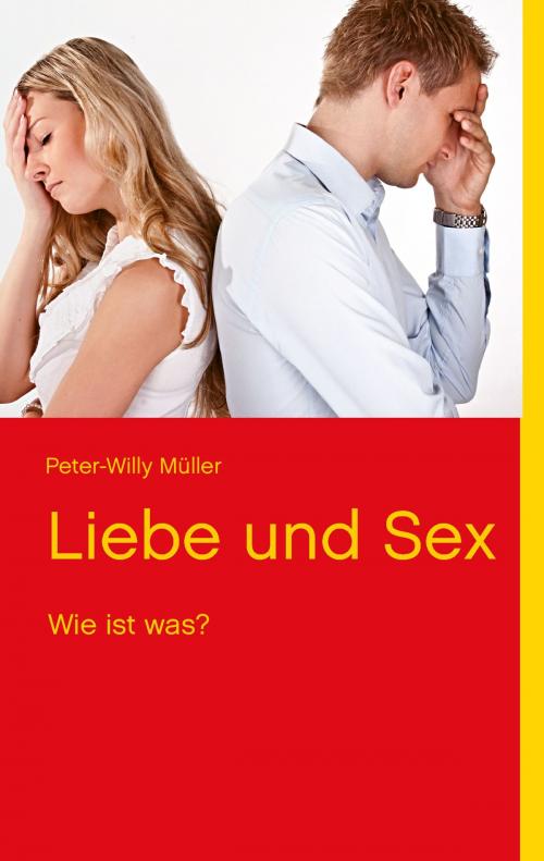 Cover of the book Liebe und Sex by Peter-Willy Müller, Books on Demand