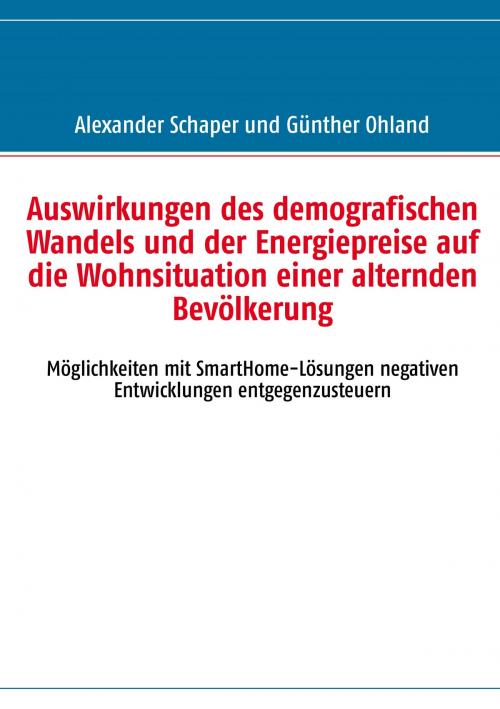 Cover of the book Auswirkungen des demografischen Wandels und der Energiepreise auf die Wohnsituation einer alternden Bevölkerung by Günther Ohland, Books on Demand
