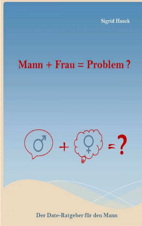 Cover of the book Mann + Frau = Problem ? by Sigrid Hauck, Books on Demand