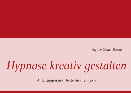 Cover of the book Hypnose kreativ gestalten by I. M. Simon, Books on Demand