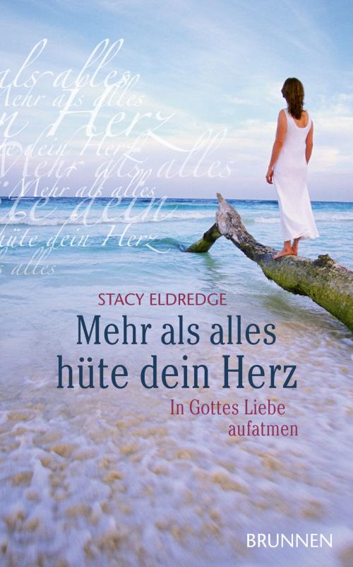 Cover of the book Mehr als alles hüte dein Herz by Stacy Eldredge, Brunnen Verlag Gießen