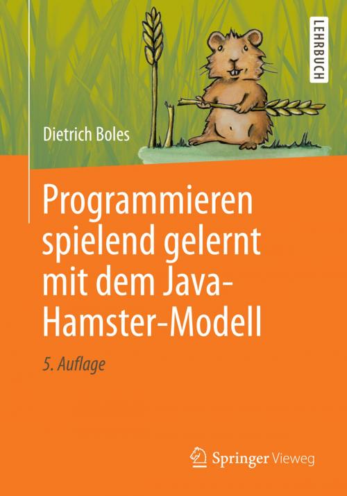 Cover of the book Programmieren spielend gelernt mit dem Java-Hamster-Modell by Dietrich Boles, Springer Fachmedien Wiesbaden