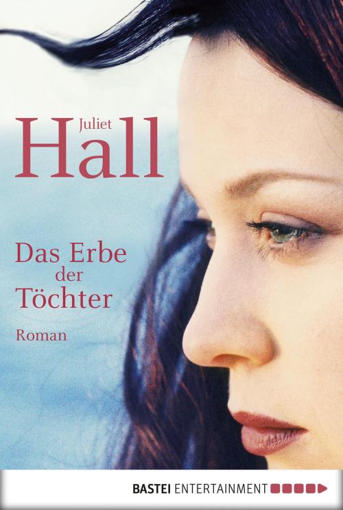 Cover of the book Das Erbe der Töchter by Juliet Hall, Bastei Entertainment