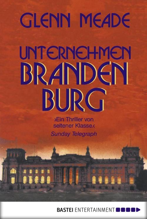 Cover of the book Unternehmen Brandenburg by Glenn Meade, Bastei Entertainment