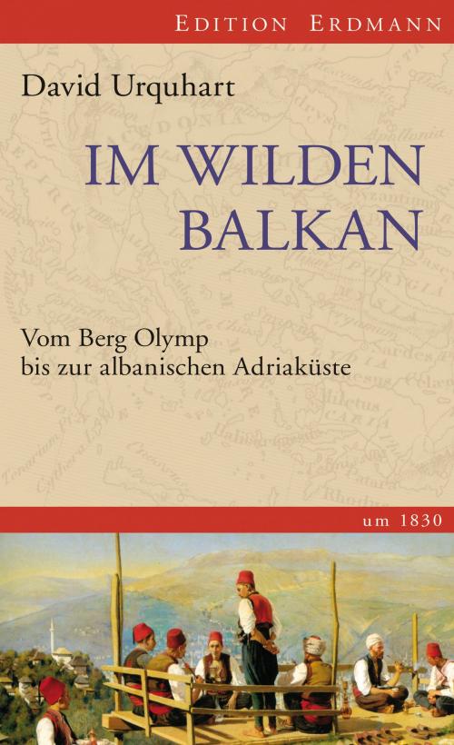 Cover of the book Im wilden Balkan by David Urquhart, Lars Hoffmann, Edition Erdmann in der marixverlag GmbH