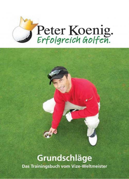 Cover of the book Erfolgreich Golfen - Grundschläge by Peter Koenig, epubli