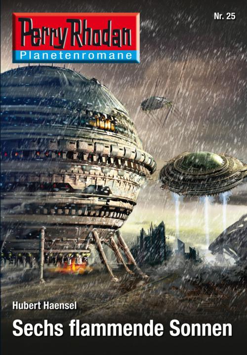 Cover of the book Planetenroman 25: Sechs flammende Sonnen by Hubert Haensel, Perry Rhodan digital