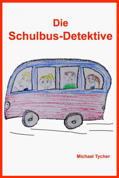 Cover of the book Die Schulbus-Detektive by Michael Tycher, neobooks