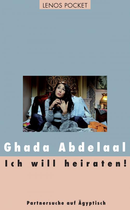 Cover of the book Ich will heiraten! by Ghada Abdelaal, Lenos Verlag