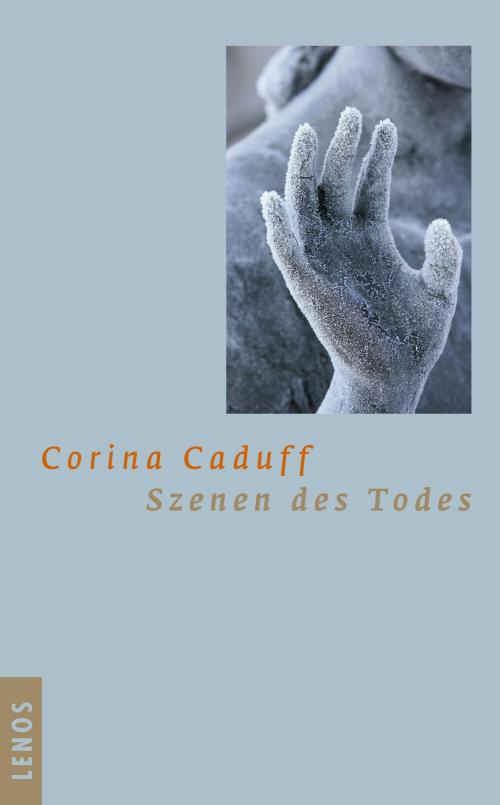 Cover of the book Szenen des Todes by Corina Caduff, Lenos Verlag