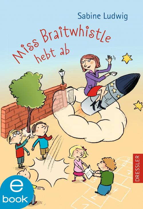 Cover of the book Miss Braitwhistle hebt ab by Sabine Ludwig, Dressler Verlag