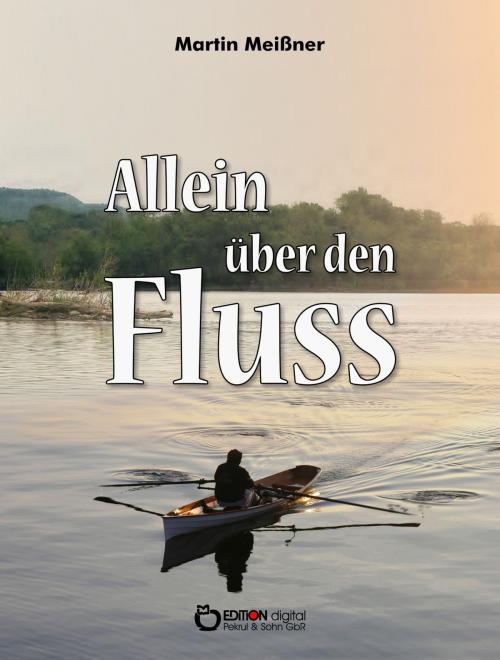 Cover of the book Allein über den Fluss by Martin Meißner, EDITION digital