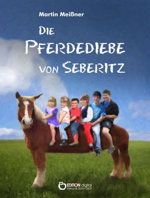Cover of the book Die Pferdediebe von Seberitz by Martin Meißner, EDITION digital