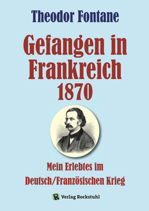Cover of the book Gefangen in Frankreich 1870 by Harald Rockstuhl, Theodor Fontane, Verlag Rockstuhl