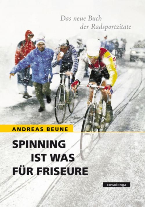 Cover of the book Spinning ist was für Friseure - Das neue Buch der Radsportzitate by Andreas Beune, Covadonga Verlag