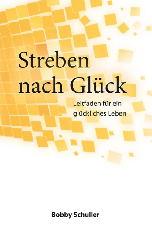 Cover of the book Streben nach Glück by Bobby Schuller, Hour of Power Deutschland