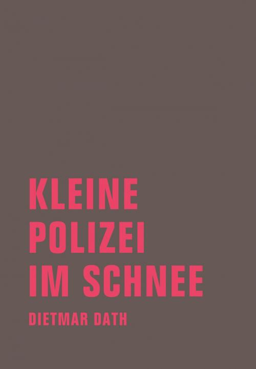 Cover of the book Kleine Polizei im Schnee by Dietmar Dath, Verbrecher Verlag