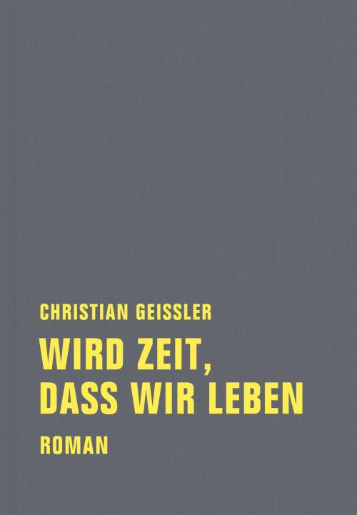 Cover of the book Wird Zeit, dass wir leben by Christian Geissler, Detlef Grumbach, Verbrecher Verlag