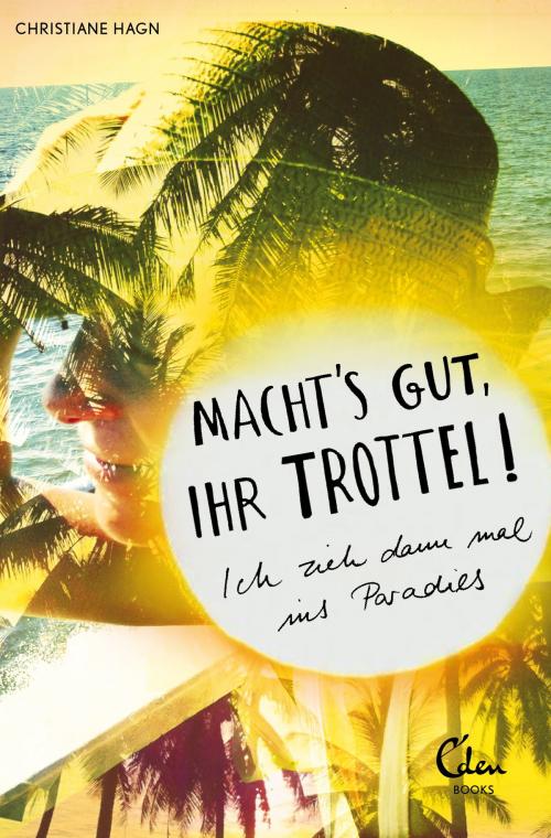 Cover of the book Machts gut, ihr Trottel! by Christiane Hagn, Eden Books - Ein Verlag der Edel Germany GmbH