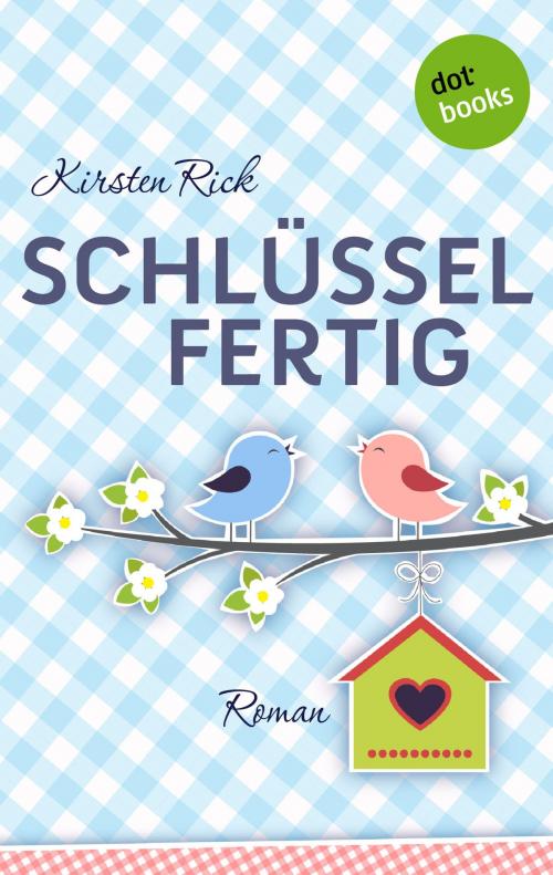 Cover of the book Schlüsselfertig by Kirsten Rick, dotbooks GmbH