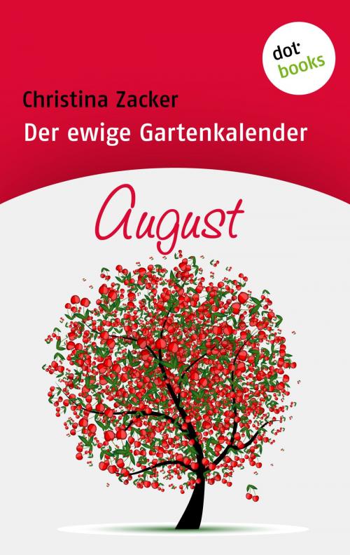Cover of the book Der ewige Gartenkalender - Band 8: August by Christina Zacker, dotbooks GmbH