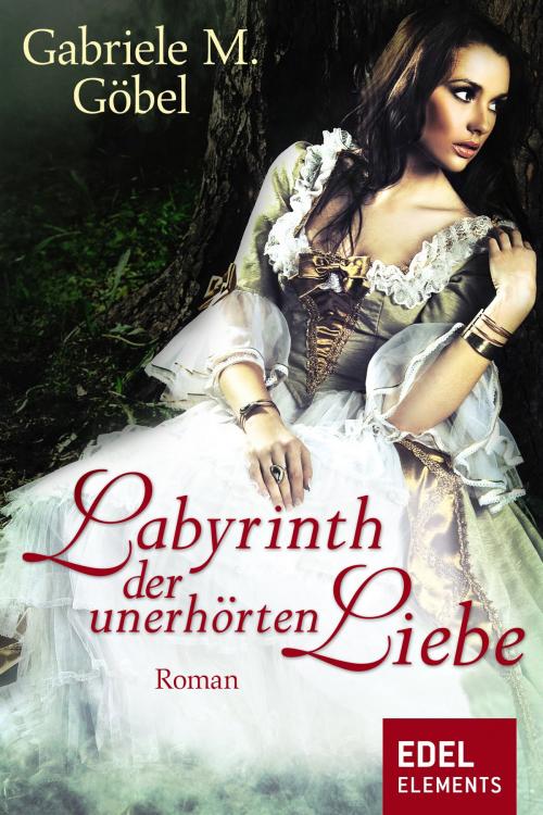 Cover of the book Labyrinth der unerhörten Liebe by Gabriele M. Göbel, Edel Elements