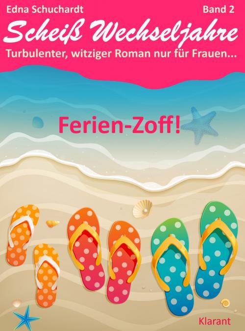 Cover of the book Ferienzoff! Scheiß Wechseljahre, Band 2. Turbulenter, witziger Liebesroman nur für Frauen... by Edna Schuchardt, Klarant