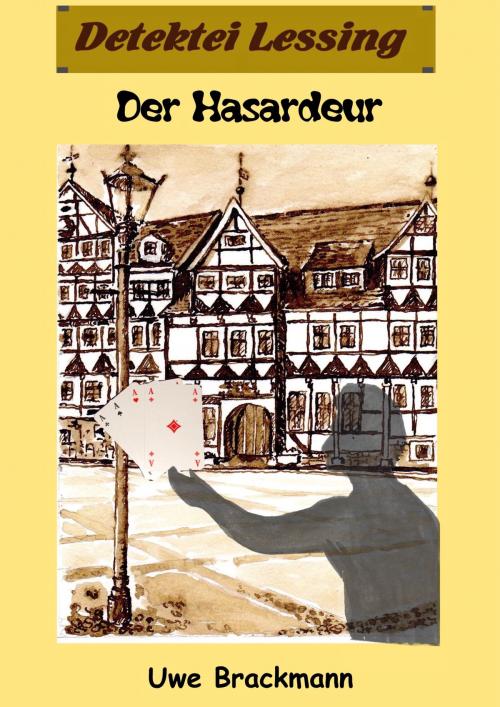 Cover of the book Der Hasardeur. Detektei Lessing Kriminalserie, Band 19. Spannender Detektiv und Kriminalroman über Verbrechen, Mord, Intrigen und Verrat. by Uwe Brackmann, Klarant