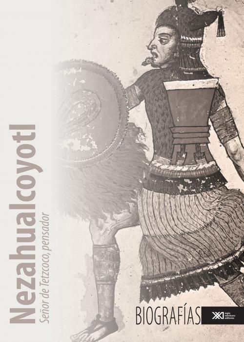 Cover of the book Nezahualcoyotl by Gibrán Bautista y Lugo, Siglo XXI Editores México